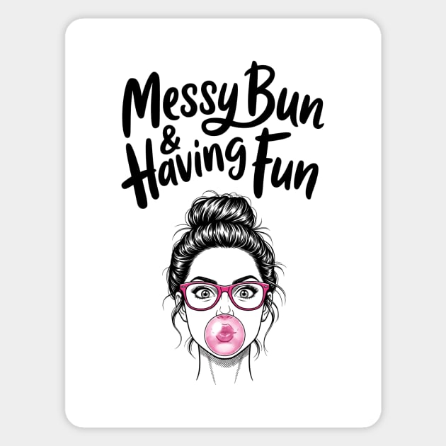 Messy Bun And Having Fun Magnet by CreativeSage